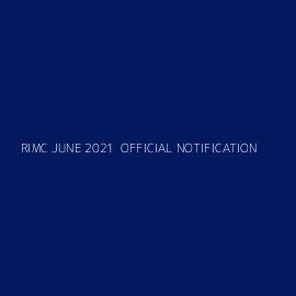 RIMC JUNE 2021  OFFICIAL NOTIFICATION